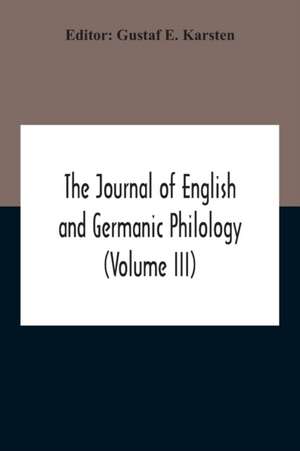 The Journal Of English And Germanic Philology (Volume Iii) de Gustaf E. Karsten