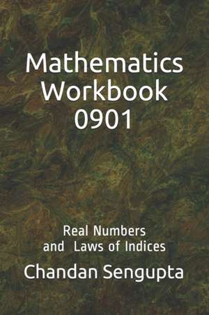 Mathematics Workbook 0901: Real Numbers and Laws of Indices de Chandan Sengupta