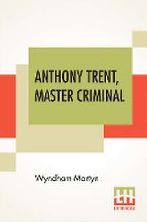 Anthony Trent, Master Criminal de Wyndham Martyn