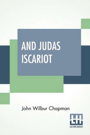 And Judas Iscariot de John Wilbur Chapman