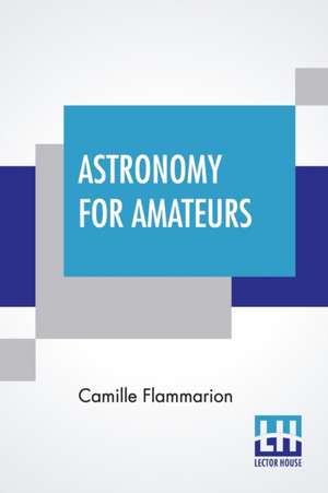 Astronomy For Amateurs de Camille Flammarion