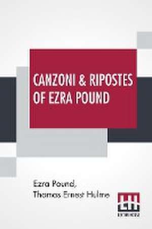 Canzoni & Ripostes Of Ezra Pound de Ezra Pound