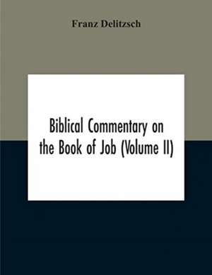 Biblical Commentary On The Book Of Job (Volume II) de Franz Delitzsch