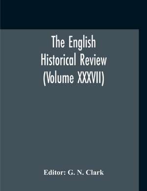 The English Historical Review (Volume XXXVII) de G. N. Clark