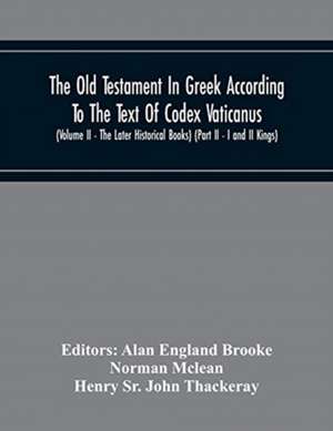 The Old Testament In Greek According To The Text Of Codex Vaticanus, Supplemented From Other Uncial Manuscripts, With A Critical Apparatus Containing The Variants Of The Chief Ancient Authorities For The Text Of The Septuagint (Volume Ii - The Later Histo de Norman Mclean