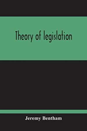 Theory Of Legislation de Jeremy Bentham