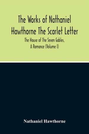 The Scarlet Letter. The House Of The Seven Gables, A Romance (Volume I) de Nathaniel Hawthorne