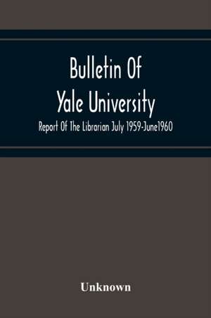 Bulletin Of Yale University; Report Of The Librarian July 1959-June1960 de Unknown