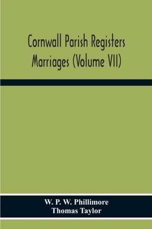 Cornwall Parish Registers. Marriages (Volume Vii) de W. P. W. Phillimore