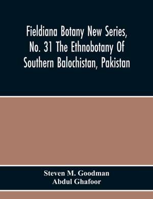 Fieldiana Botany New Series, No. 31 The Ethnobotany Of Southern Balochistan, Pakistan de Steven M. Goodman