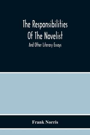 The Responsibilities Of The Novelist de Frank Norris