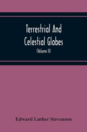 Terrestrial And Celestial Globes de Edward Luther Stevenson