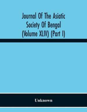 Journal Of The Asiatic Society Of Bengal (Volume Xliv) (Part I) de Unknown