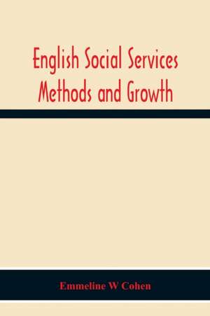 English Social Services Methods And Growth de Emmeline W Cohen