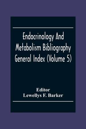 Endocrinology And Metabolism Bioliography General Index (Volume 5) de Lewellys F. Barker