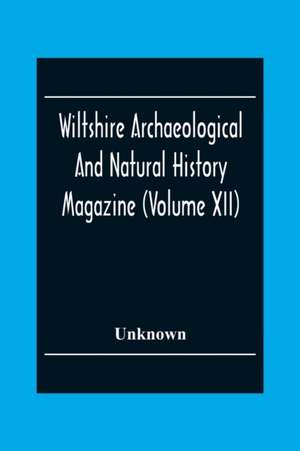 Wiltshire Archaeological And Natural History Magazine (Volume Xii) de Unknown