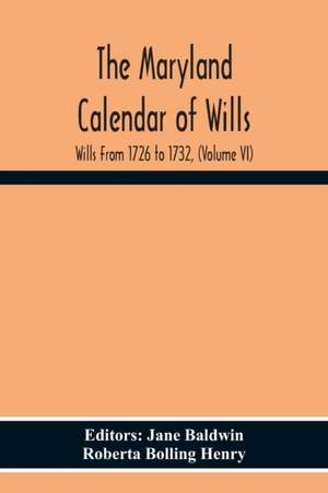 The Maryland Calendar Of Wills. Wills From 1726 To 1732, (Volume Vi) de Roberta Bolling Henry