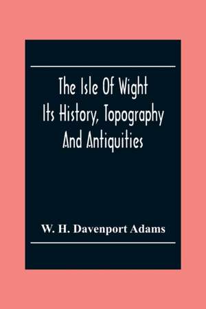 The Isle Of Wight de W. H. Davenport Adams