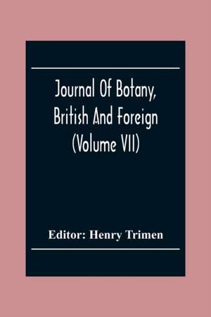 Journal Of Botany, British And Foreign (Volume Vii) de Henry Trimen