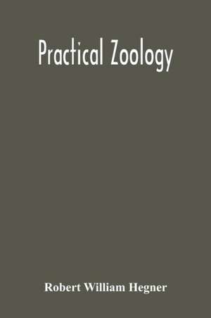 Practical Zoology de Robert William Hegner