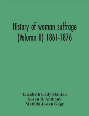 History Of Woman Suffrage (Volume Ii) 1861-1876 de Elizabeth Cady Stanton