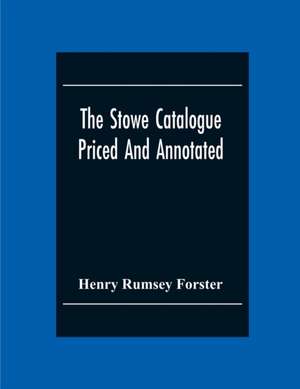 The Stowe Catalogue Priced And Annotated de Henry Rumsey Forster