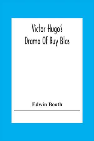 Victor Hugo'S Drama Of Ruy Blas de Edwin Booth