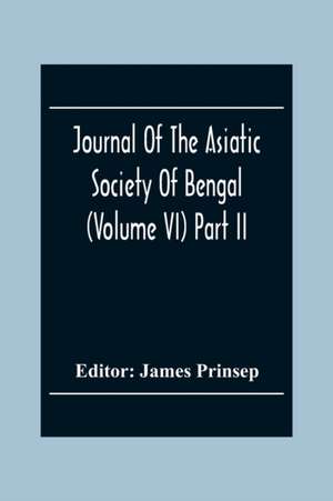 Journal Of The Asiatic Society Of Bengal (Volume VI) Part Ii. July To December 1837 de James Prinsep