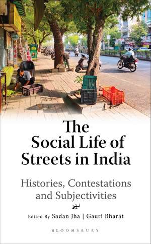 The Social Life of Streets in India: Histories, Contestations and Subjectivities de Sadan Jha