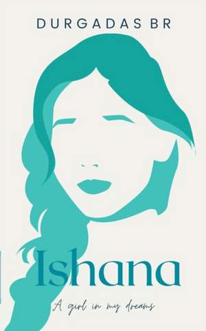 Ishana: A girl in my dreams de Durgadas B. R.