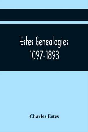 Estes Genealogies. 1097-1893 de Charles Estes