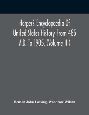 Harper'S Encyclopaedia Of United States History From 485 A.D. To 1905. (Volume Iii) de Benson John Lossing