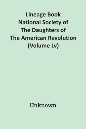 Lineage Book National Society Of The Daughters Of The American Revolution (Volume Lv) de Unknown