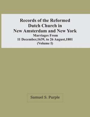 Records Of The Reformed Dutch Church In New Amsterdam And New York de Samuel S. Purple