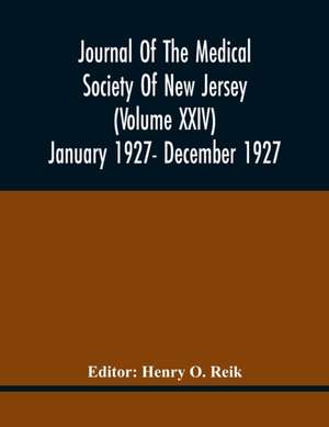 Journal Of The Medical Society Of New Jersey (Volume Xxiv) January 1927- December 1927 de Henry O. Reik