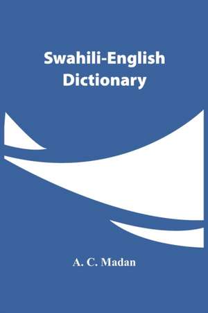 Swahili-English Dictionary de A. C. Madan