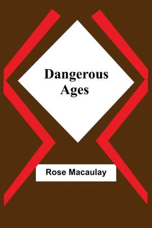 Dangerous Ages de Rose Macaulay