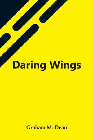 Daring Wings de Graham M. Dean