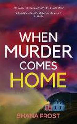 When Murder Comes Home de Shana Frost