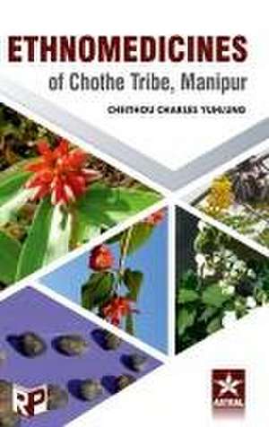 Ethnomedicines of Chothe Tribe, Manipur de Cheithou Charles Yuhlung