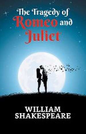 The Tragedy of Romeo and Juliet de William Shakespeare