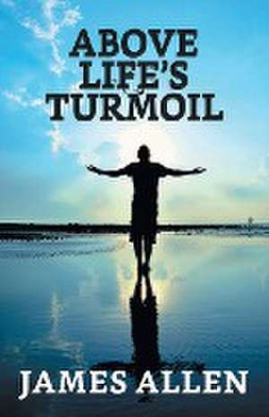 Above Life's Turmoil de James Allen