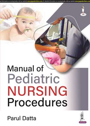 Manual of Pediatric Nursing Procedures de Parul Datta