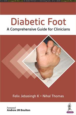 Diabetic Foot: A Comprehensive Guide for Clinicians de Felix Jebasingh K