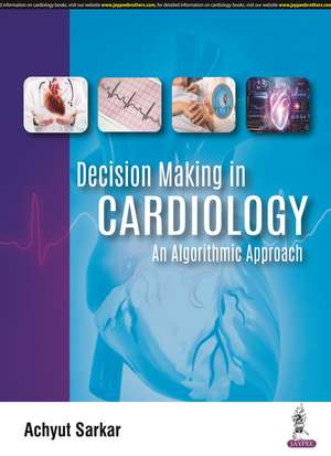 Decision Making in Cardiology: An Algorithmic Approach de Achyut Sarkar