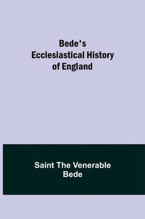 Bede's Ecclesiastical History of England de Saint The Venerable Bede