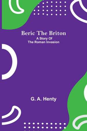 Beric The Briton de G. A. Henty