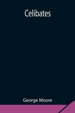 Celibates de George Moore