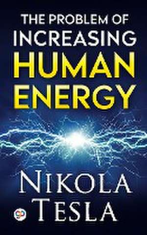 The Problem of Increasing Human Energy de Nikola Tesla