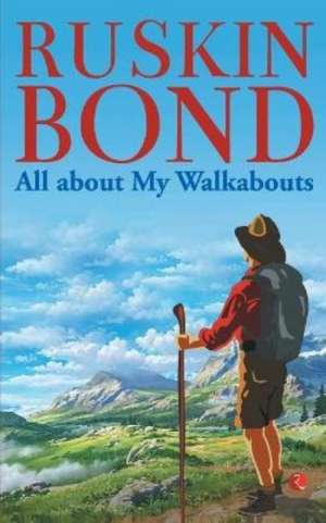All about My Walkabouts de Ruskin Bond